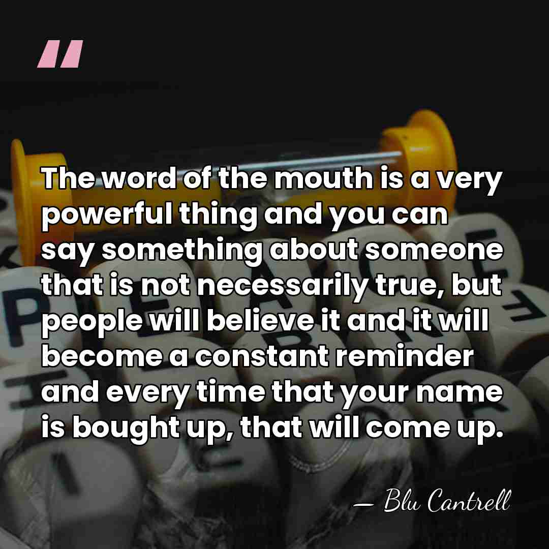 The word of the mouth is a very powerful thing and you&hellip; - Blu Cantrell