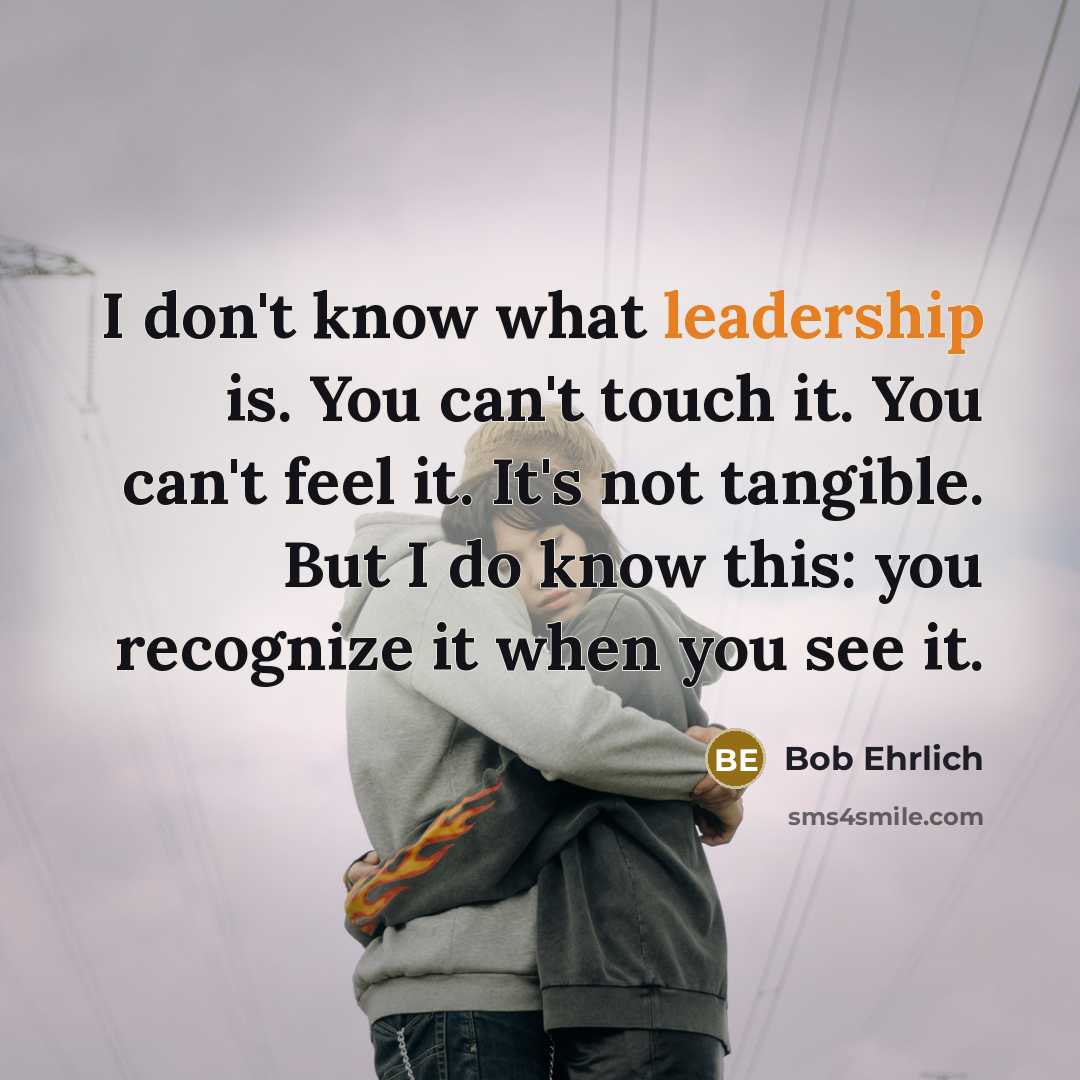 “I don't know what leadership is. You can't touch it.…” quote by Bob Ehrlich
