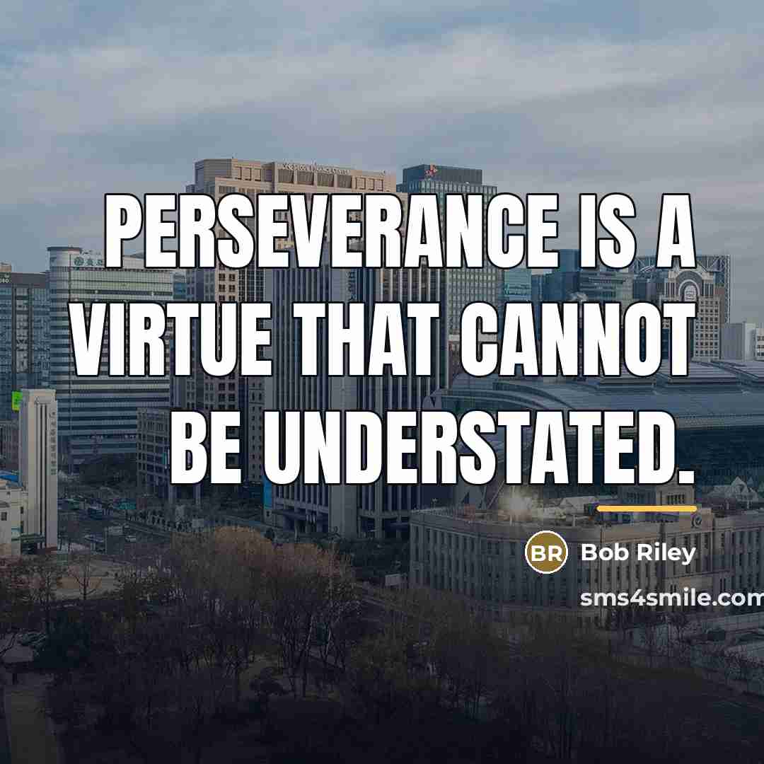 “Perseverance is a virtue that cannot be understated.…” quote by Bob Riley