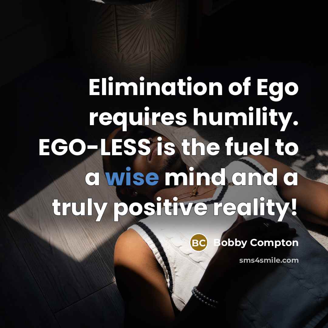 “Elimination of Ego requires humility. EGO-LESS is the fuel to…” quote by Bobby Compton