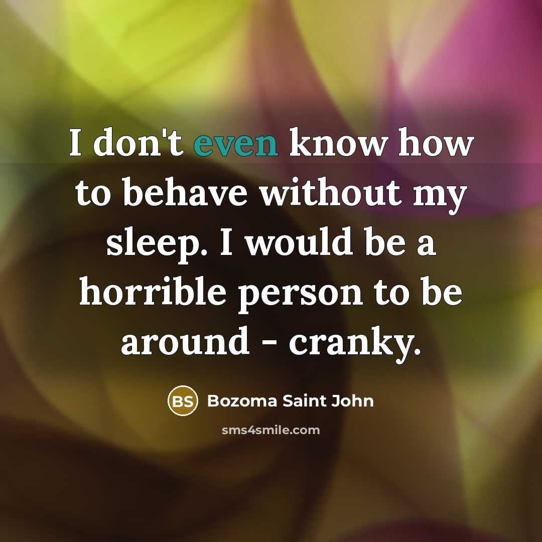 “I don't even know how to behave without my sleep.…” quote by Bozoma Saint John