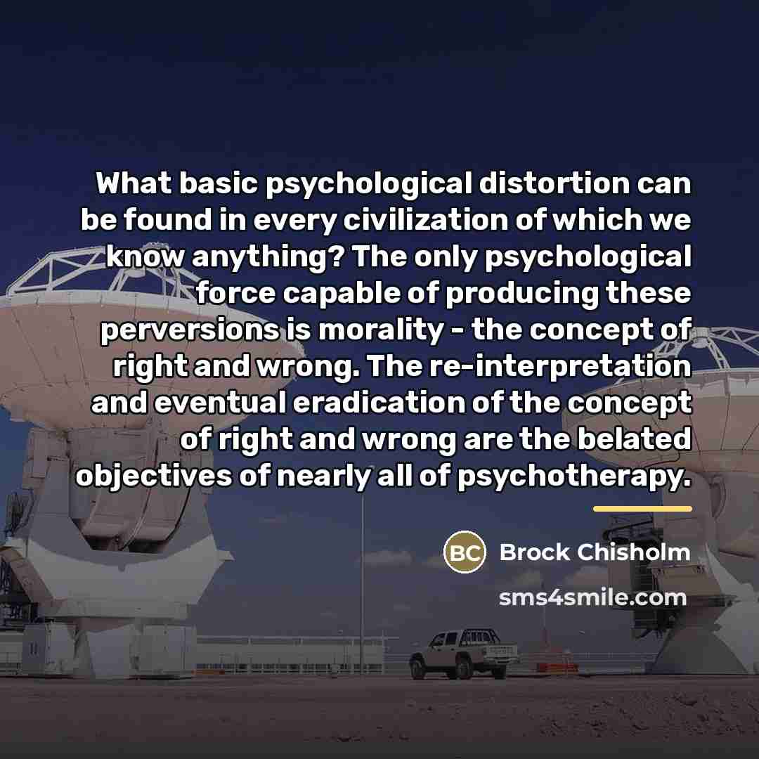 “What basic psychological distortion can be found in every civilization…” quote by Brock Chisholm