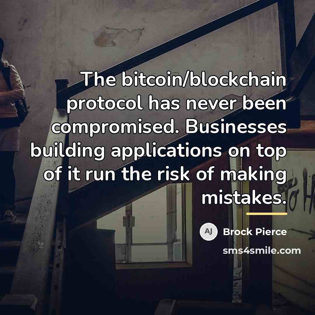 “The bitcoin/blockchain protocol has never been compromised. Businesses building applications…” quote by Brock Pierce
