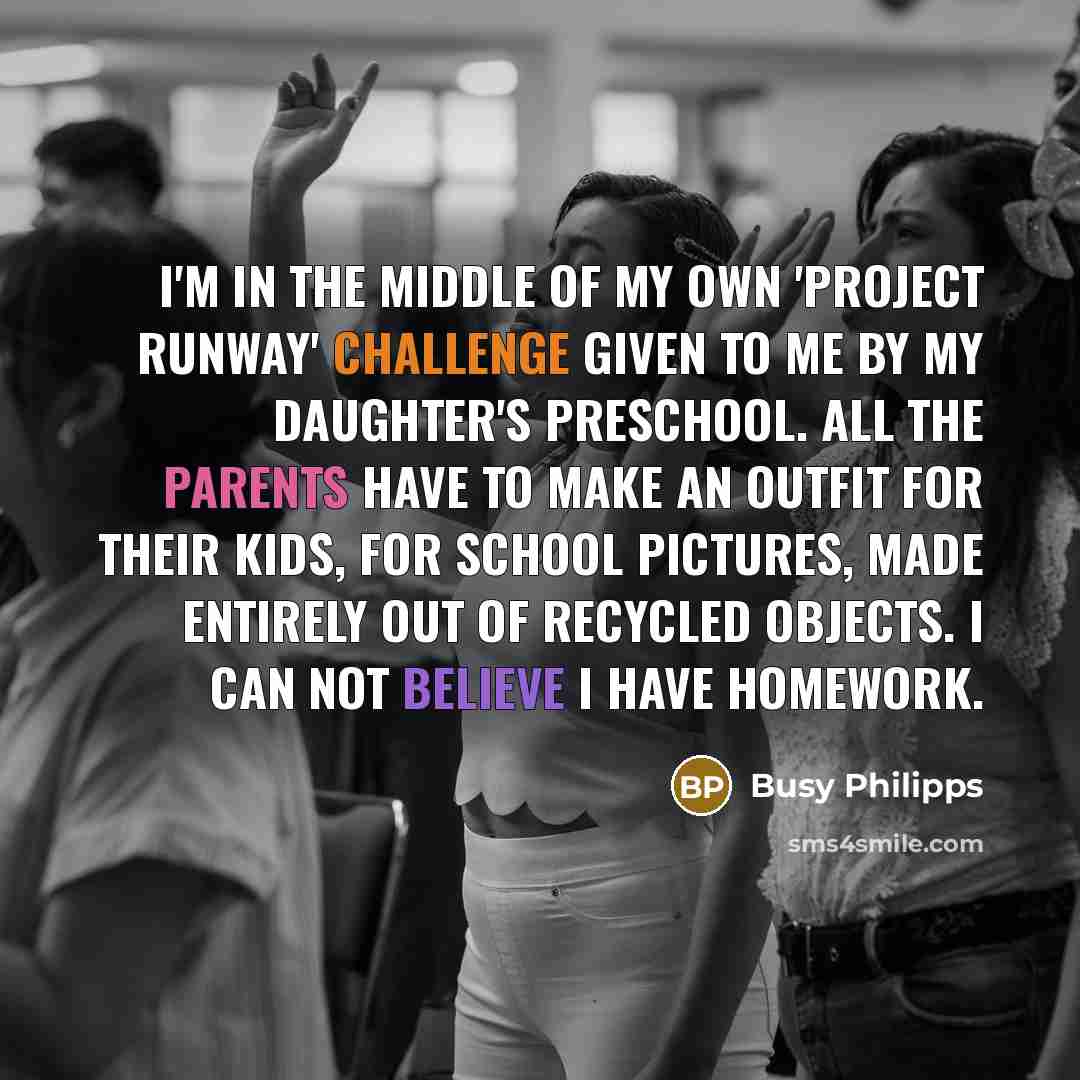 “I'm in the middle of my own 'Project Runway' challenge…” quote by Busy Philipps