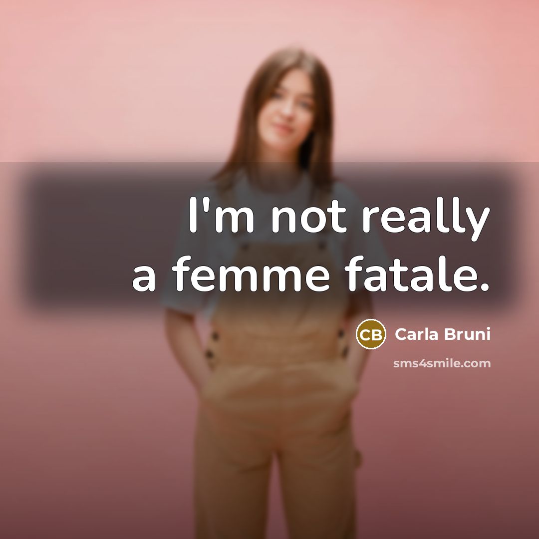 “I'm not really a femme fatale.…” quote by Carla Bruni