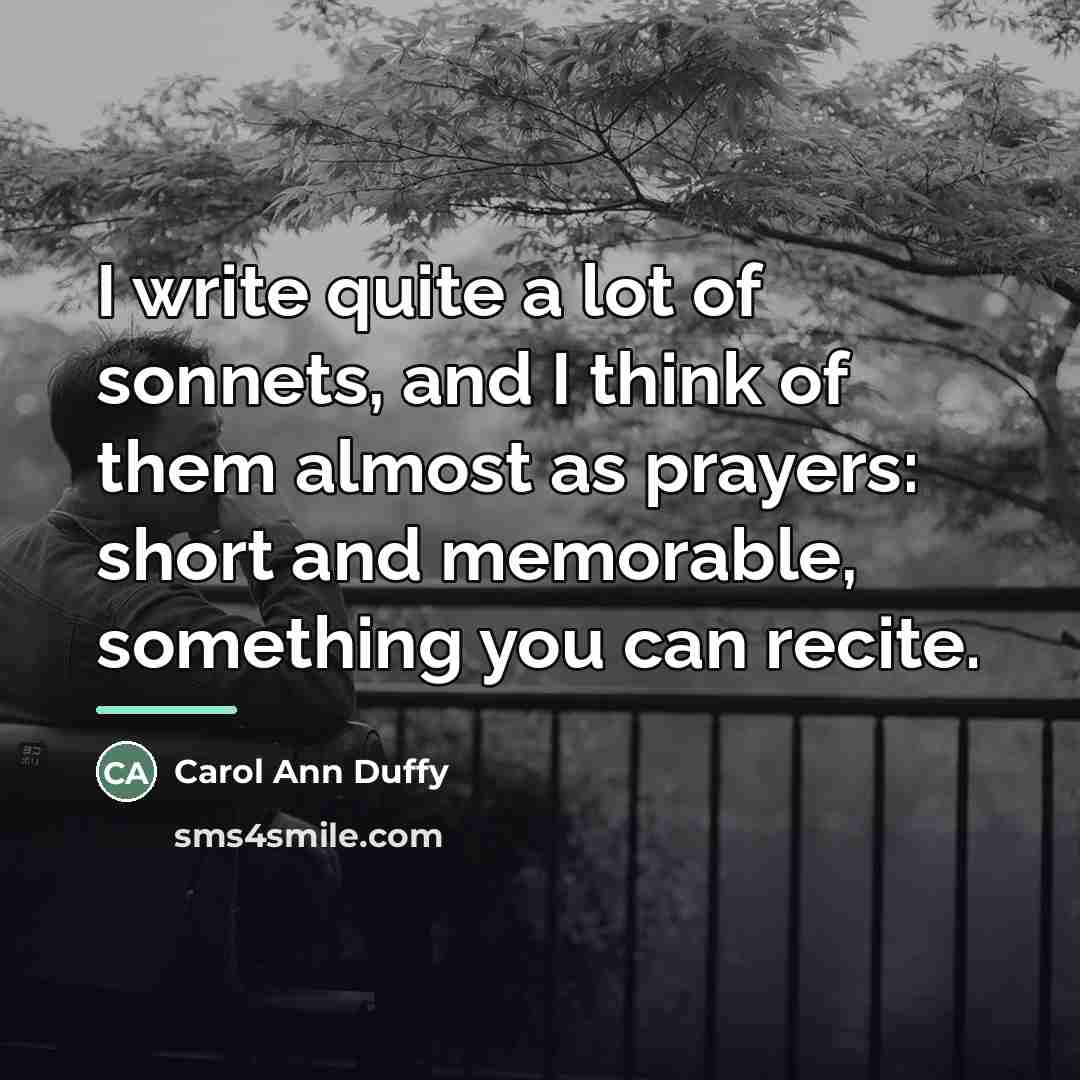 “I write quite a lot of sonnets, and I think…” quote by Carol Ann Duffy