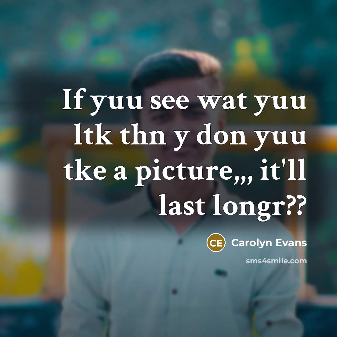 “If yuu see wat yuu ltk thn y don yuu…” quote by Carolyn Evans