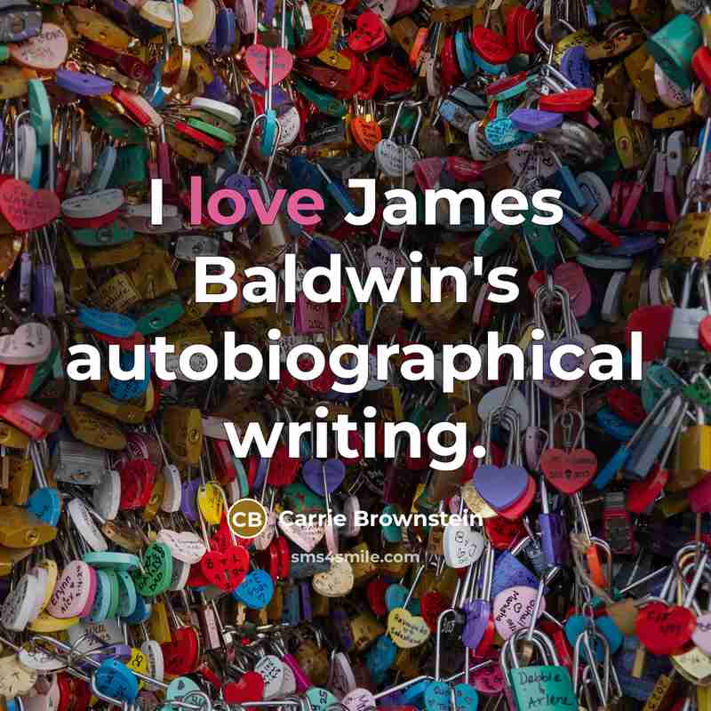 “I love James Baldwin's autobiographical writing.…” quote by Carrie Brownstein