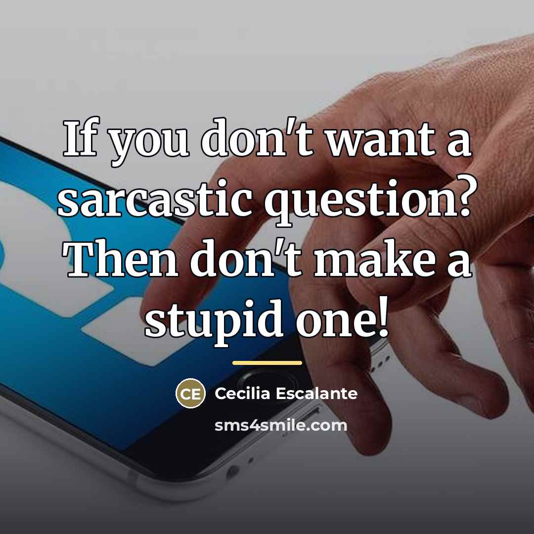 “If you don't want a sarcastic question? Then don't make…” quote by Cecilia Escalante