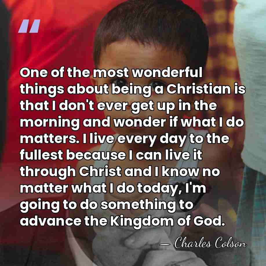 One of the most wonderful things about being a Christian is that&hellip; - Charles Colson