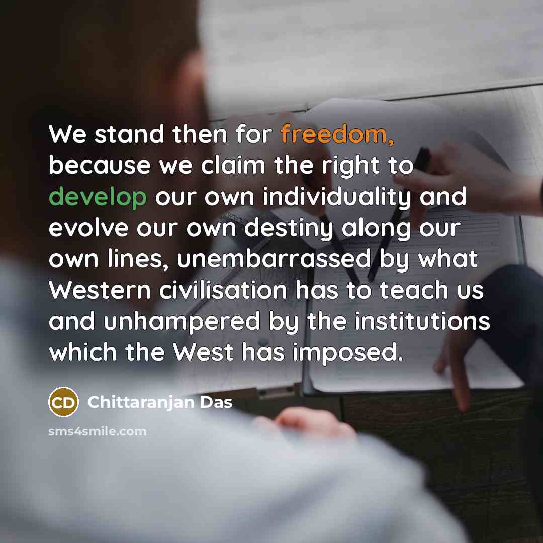 “We stand then for freedom, because we claim the right…” quote by Chittaranjan Das