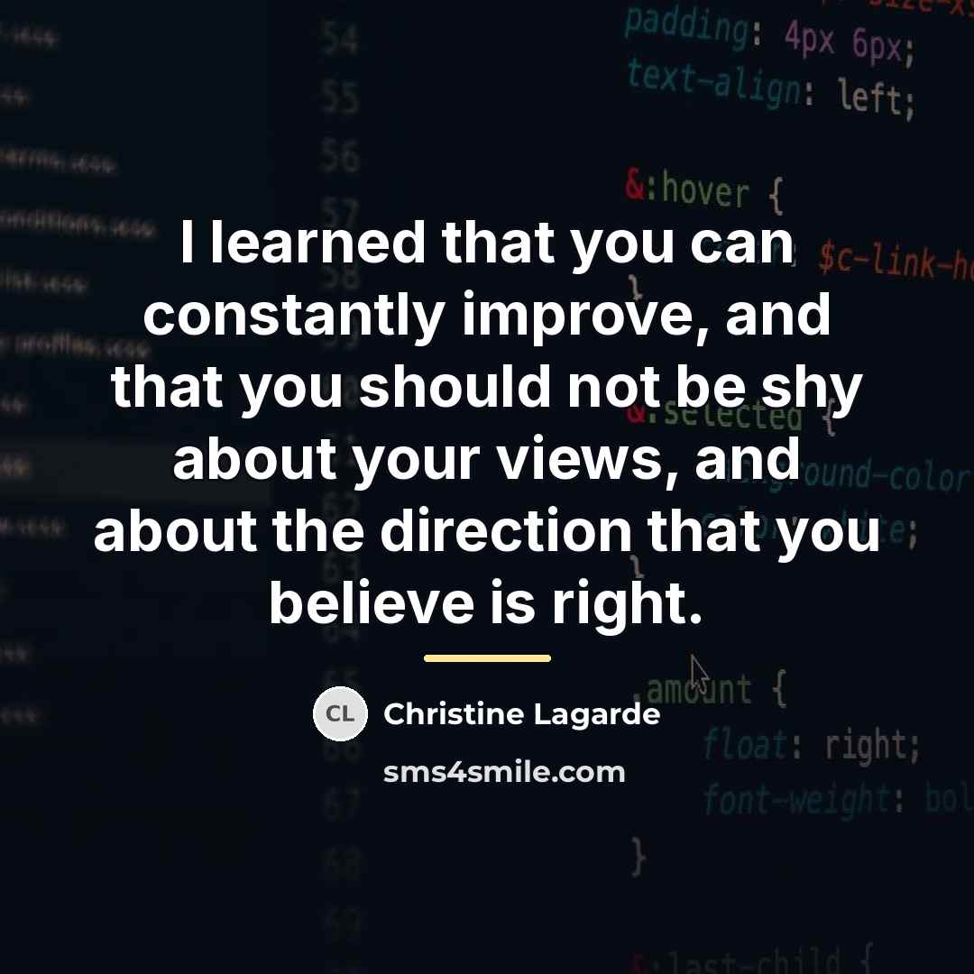 “I learned that you can constantly improve, and that you…” quote by Christine Lagarde