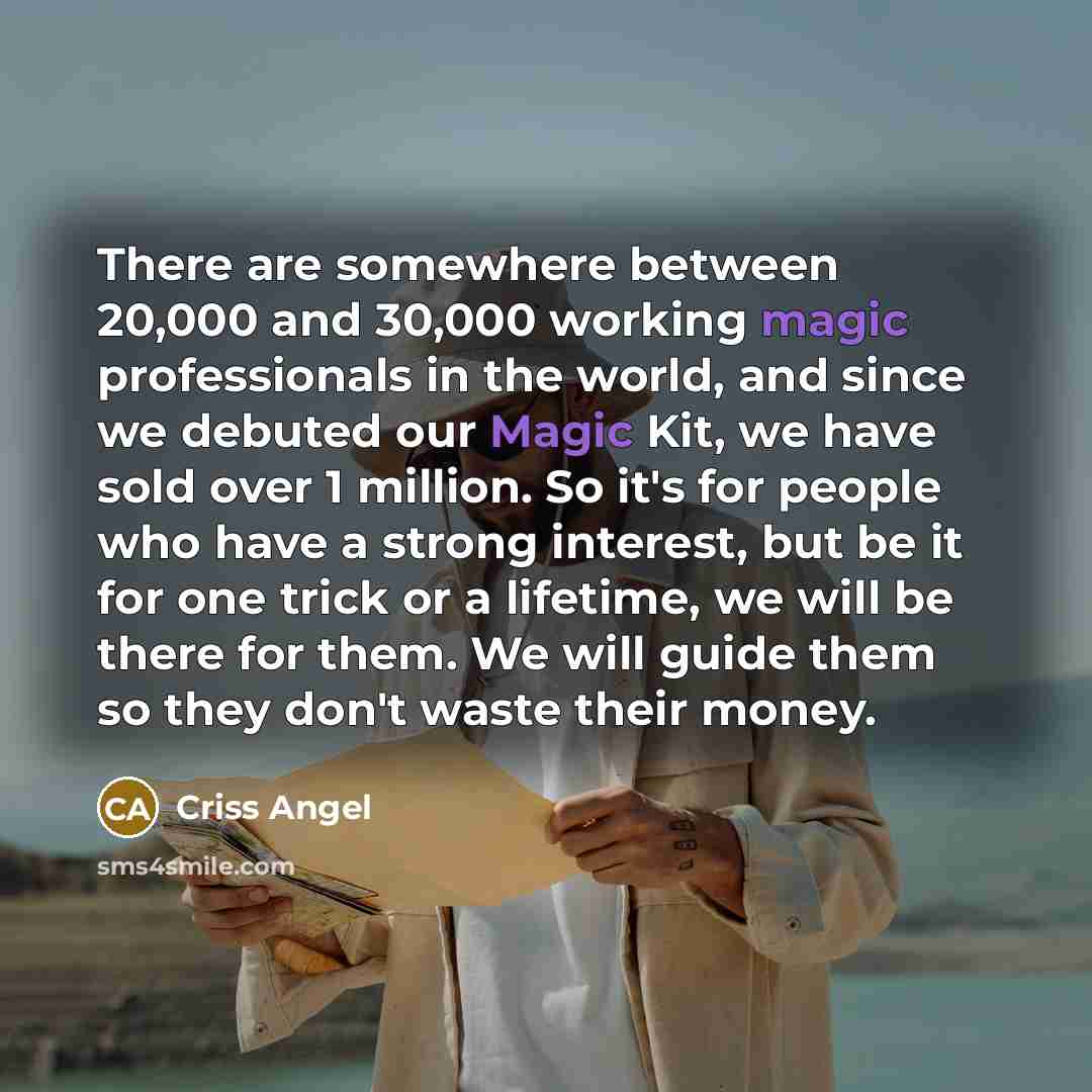 “There are somewhere between 20,000 and 30,000 working magic professionals…” quote by Criss Angel