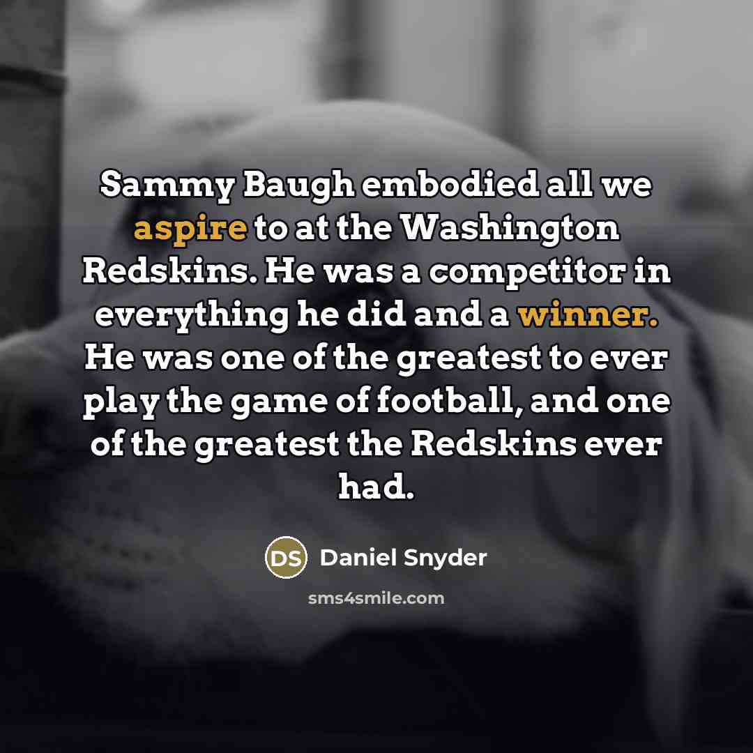 “Sammy Baugh embodied all we aspire to at the Washington…” quote by Daniel Snyder
