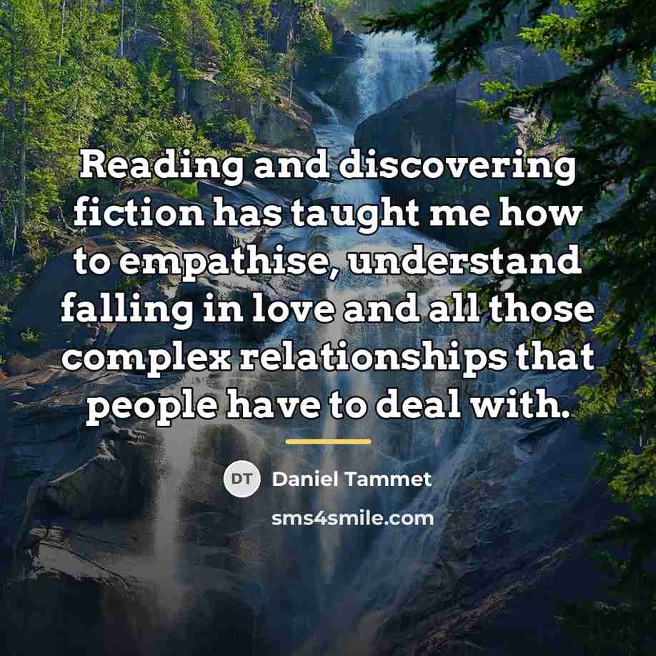 “Reading and discovering fiction has taught me how to empathise,…” quote by Daniel Tammet