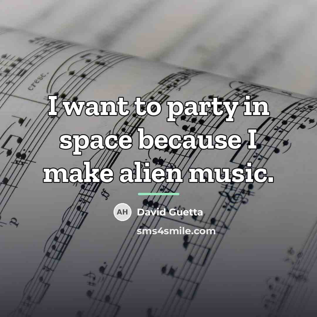 “I want to party in space because I make alien…” quote by David Guetta