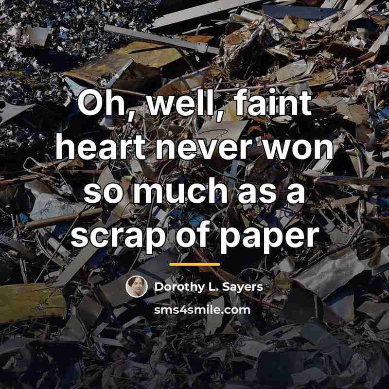 “Oh, well, faint heart never won so much as a…” quote by Dorothy L. Sayers