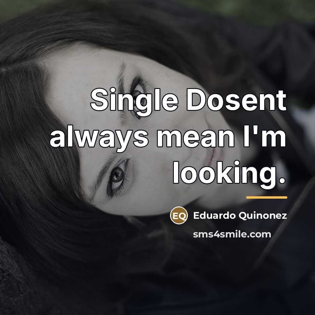 “Single Dosent always mean I'm looking.…” quote by Eduardo Quinonez