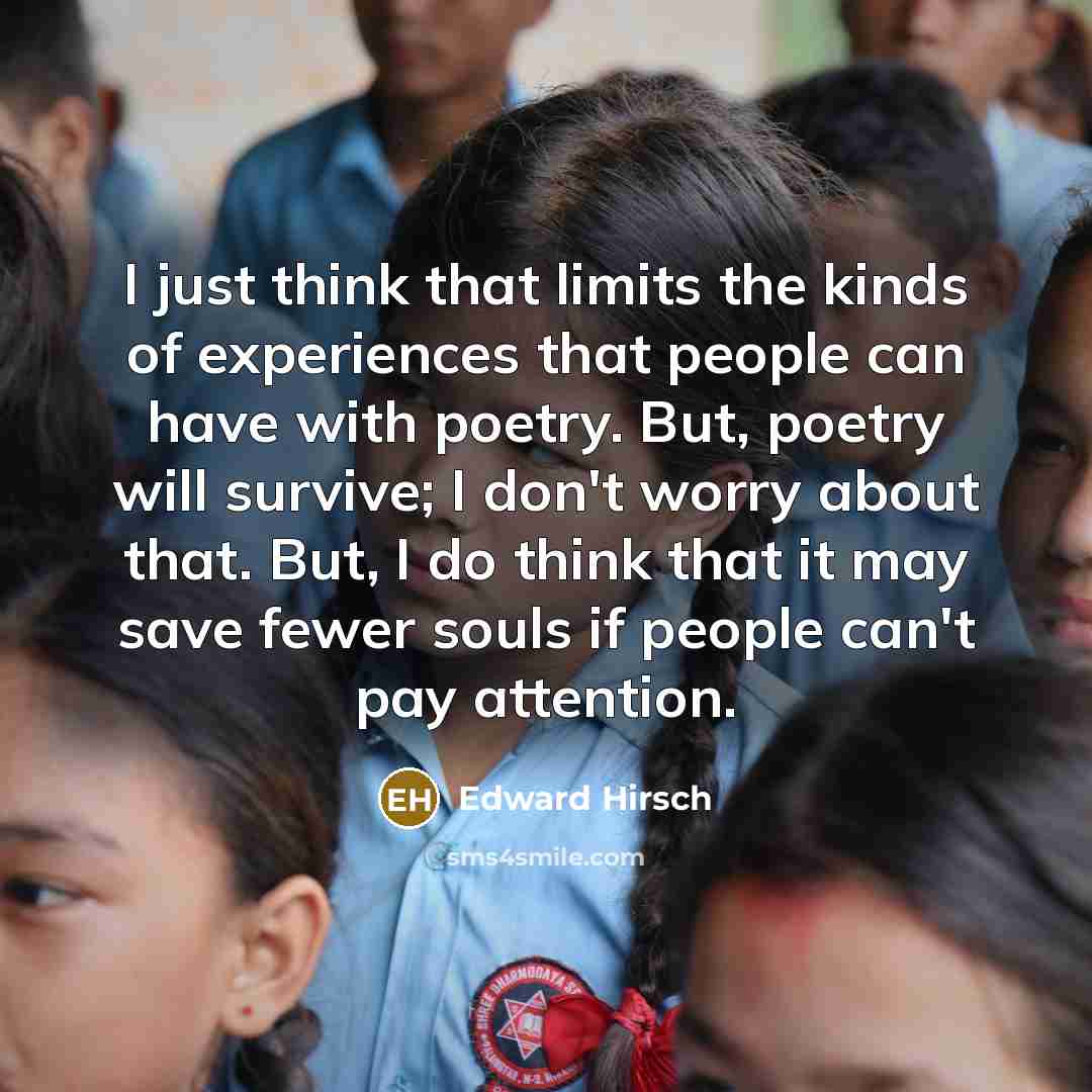 “I just think that limits the kinds of experiences that…” quote by Edward Hirsch
