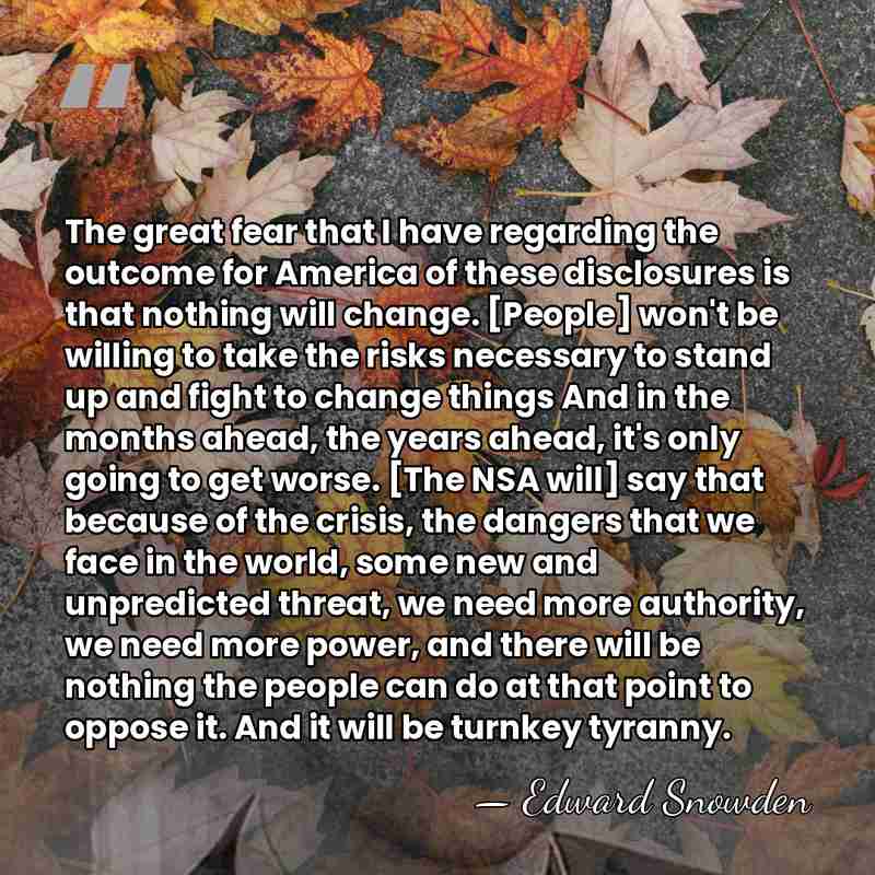 The great fear that I have regarding the outcome for America of&hellip; - Edward Snowden