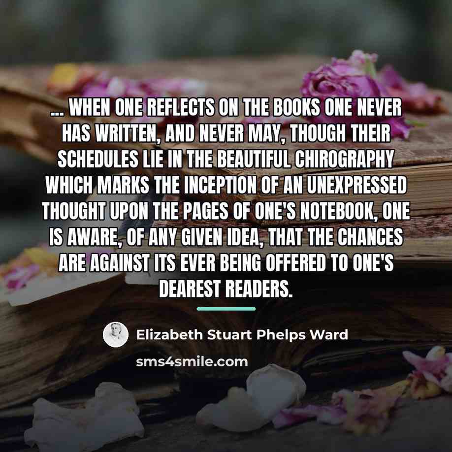 “... when one reflects on the books one never has…” quote by Elizabeth Stuart Phelps Ward