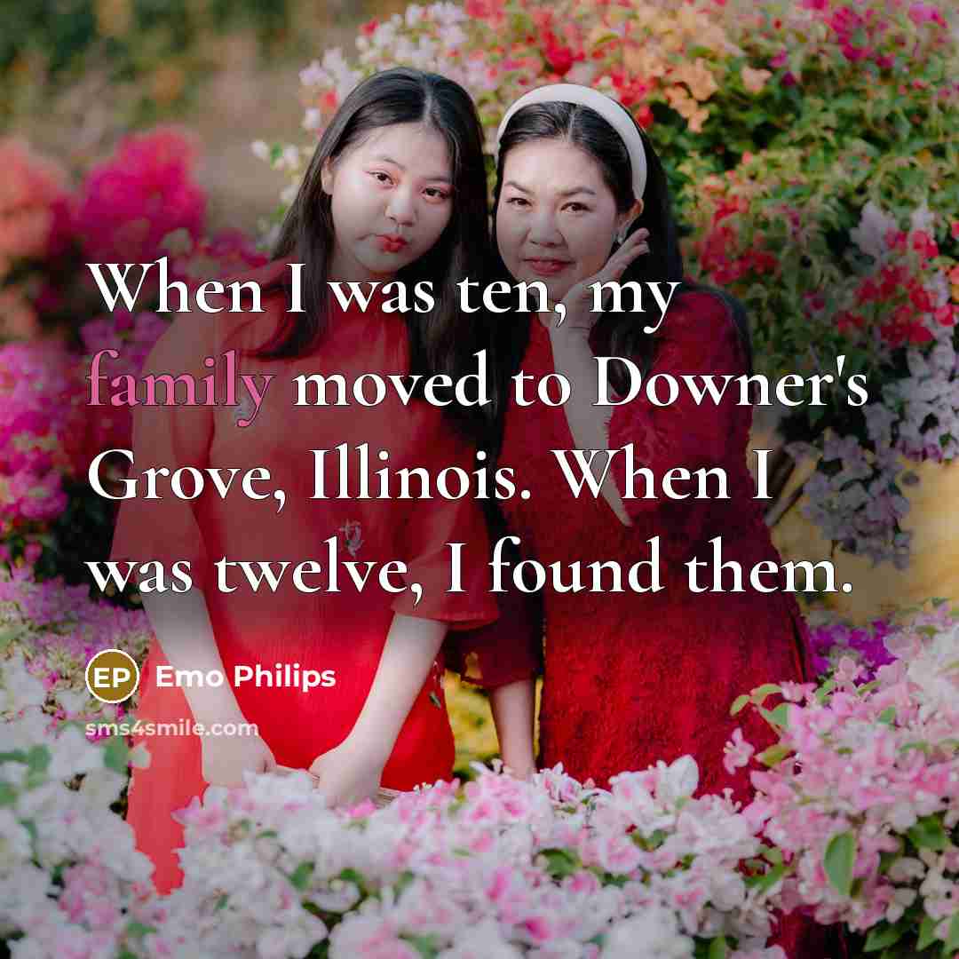 “When I was ten, my family moved to Downer's Grove,…” quote by Emo Philips