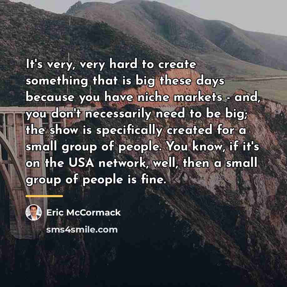 “It's very, very hard to create something that is big…” quote by Eric McCormack