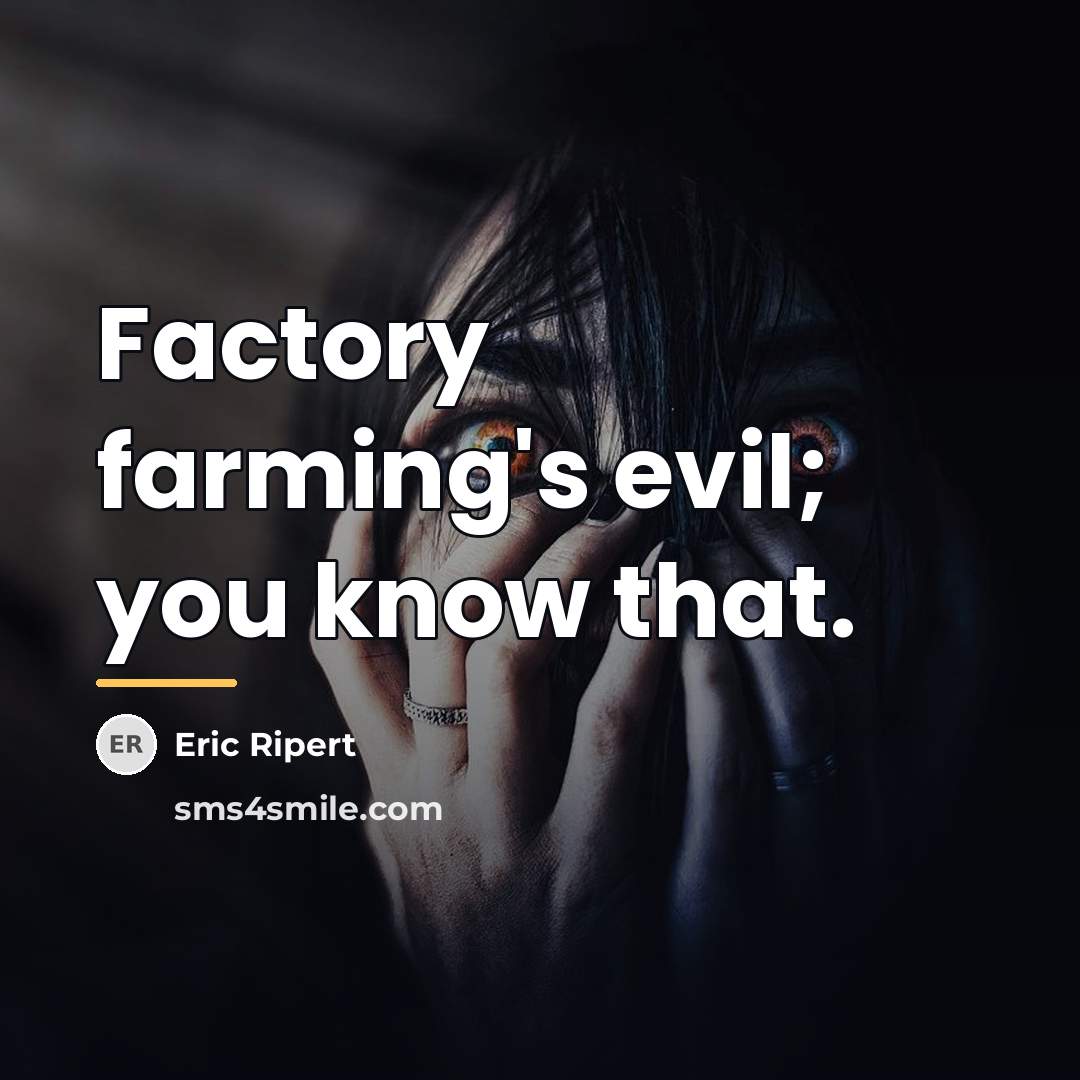 “Factory farming's evil; you know that.…” quote by Eric Ripert
