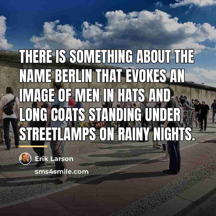 “There is something about the name Berlin that evokes an…” quote by Erik Larson