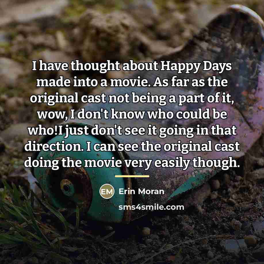 “I have thought about Happy Days made into a movie.…” quote by Erin Moran
