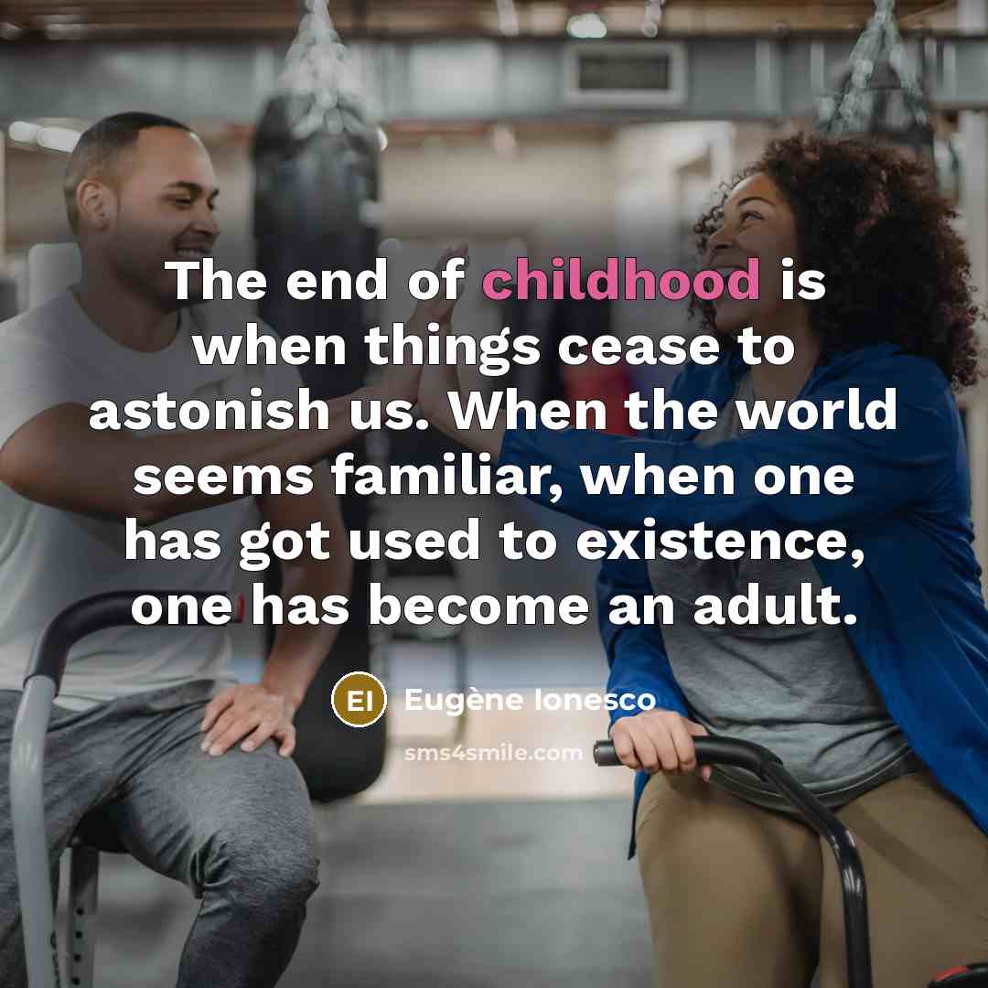 “The end of childhood is when things cease to astonish…” quote by Eugene Ionesco