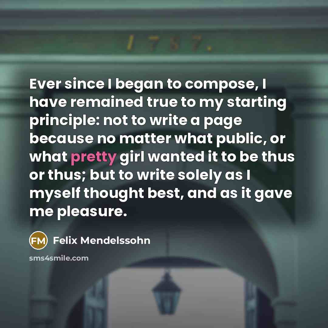 “Ever since I began to compose, I have remained true…” quote by Felix Mendelssohn