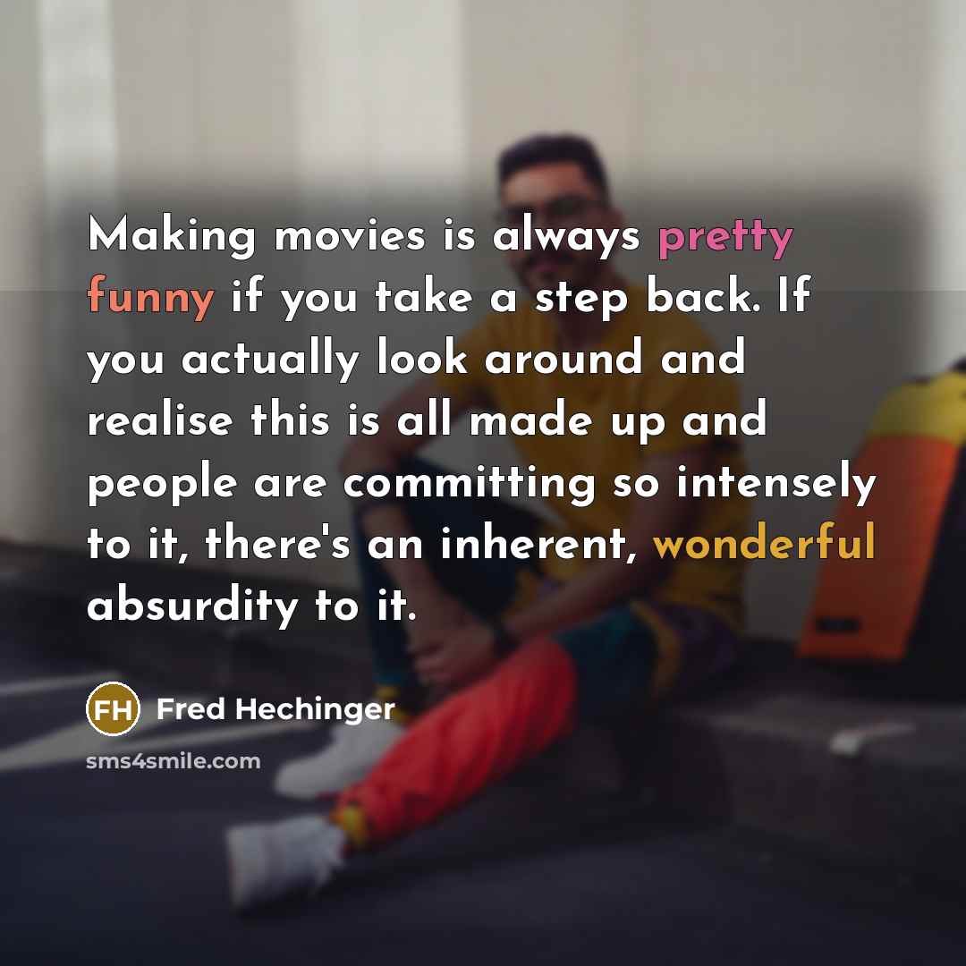 “Making movies is always pretty funny if you take a…” quote by Fred Hechinger