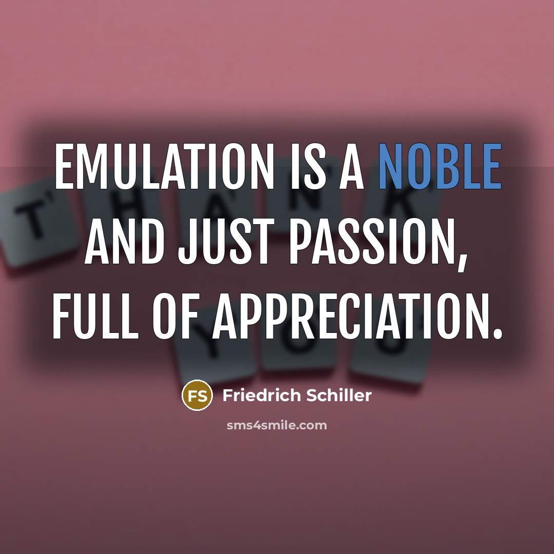 “Emulation is a noble and just passion, full of appreciation.…” quote by Friedrich Schiller