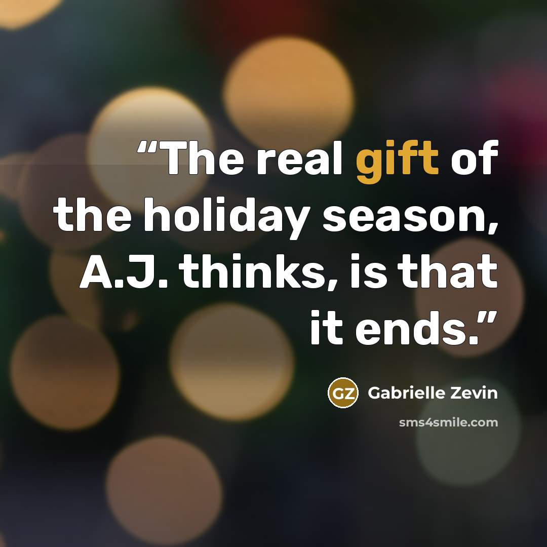 “The real gift of the holiday season, A.J. thinks, is that it ends.” quote by Gabrielle Zevin