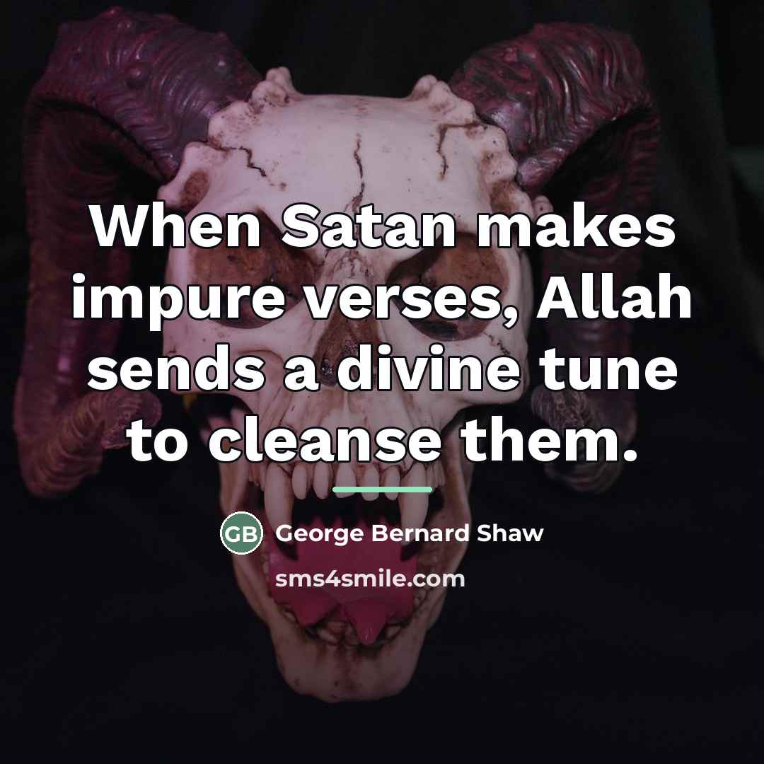 “When Satan makes impure verses, Allah sends a divine tune…” quote by George Bernard Shaw