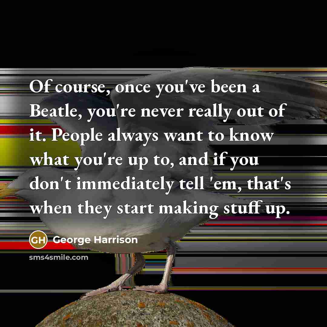 “Of course, once you've been a Beatle, you're never really…” quote by George Harrison