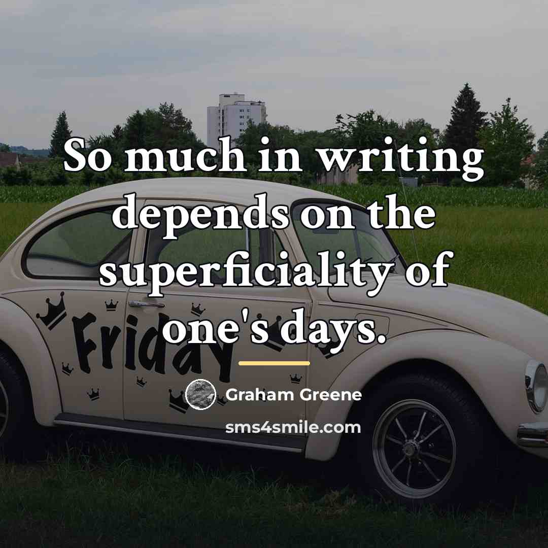 “So much in writing depends on the superficiality of one's…” quote by Graham Greene