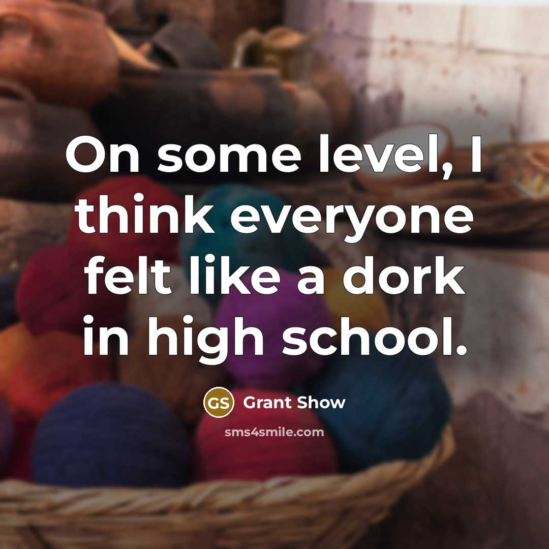 “On some level, I think everyone felt like a dork…” quote by Grant Show