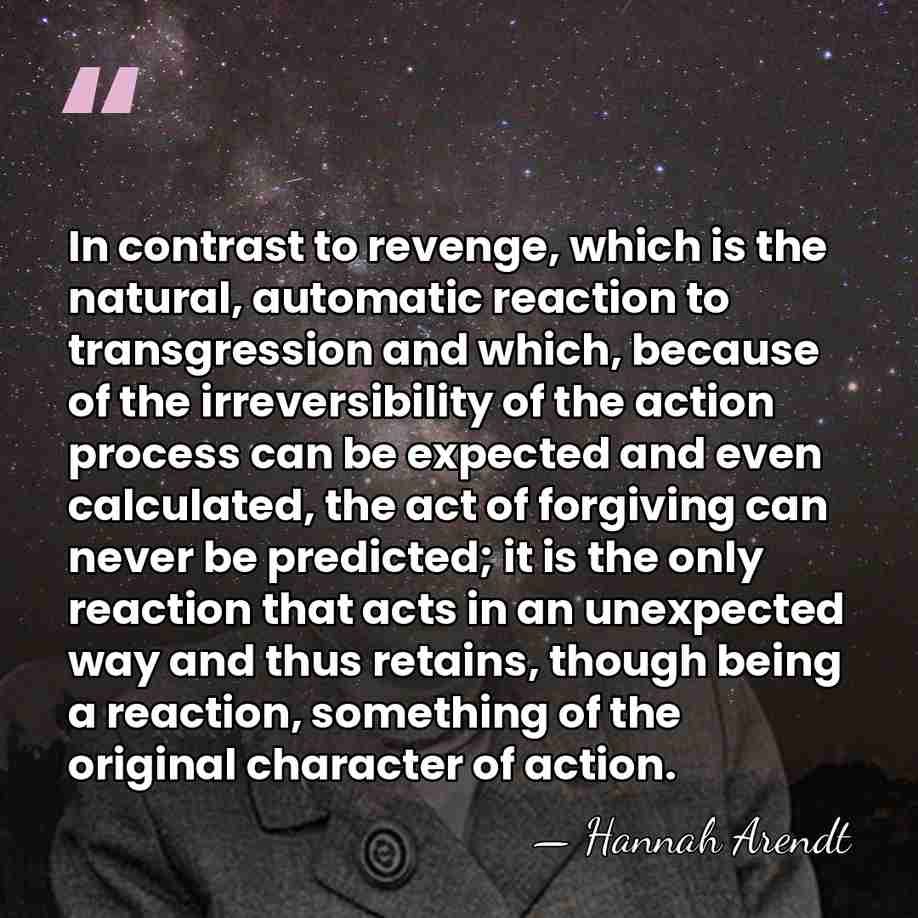 In contrast to revenge, which is the natural, automatic reaction to transgression&hellip; - Hannah Arendt