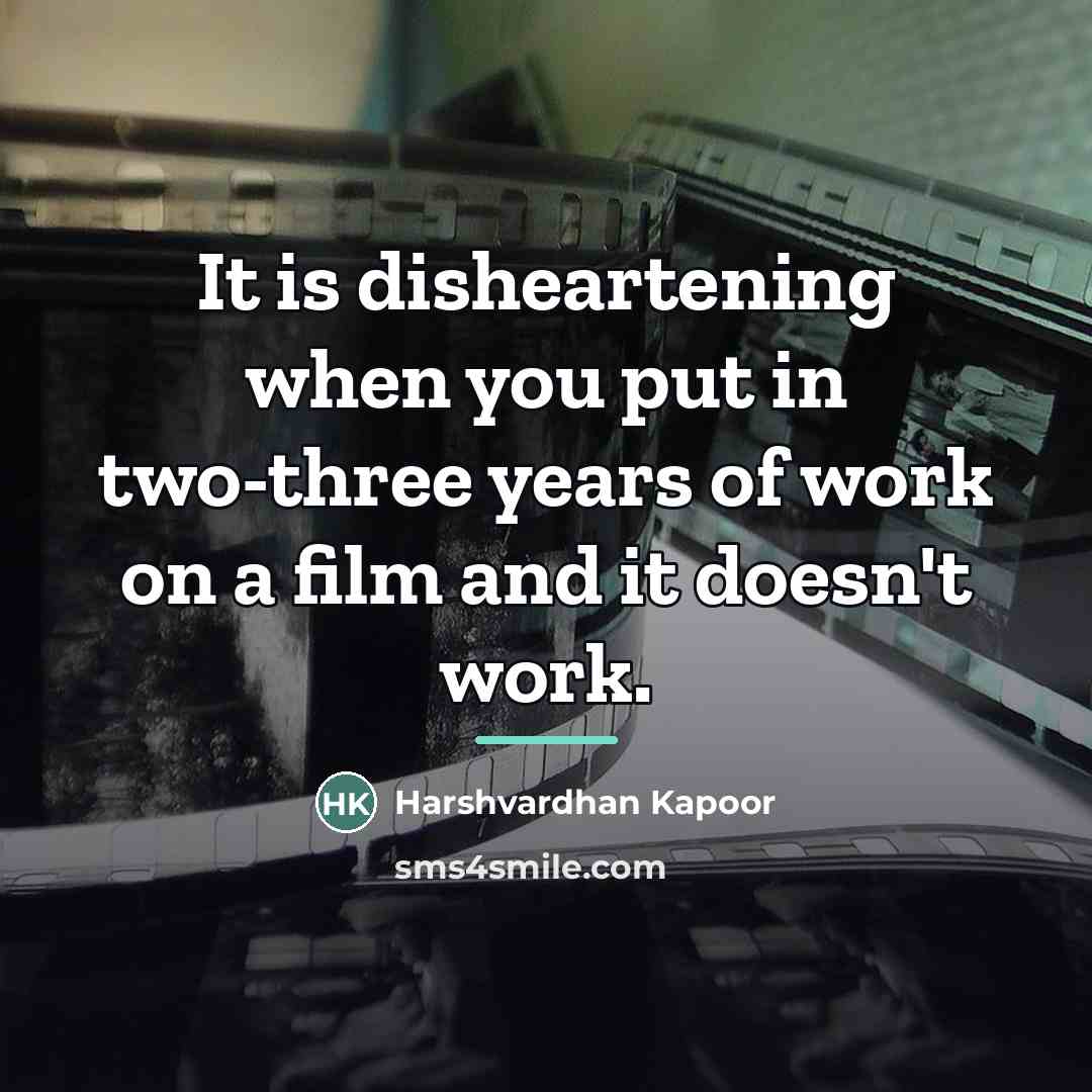 “It is disheartening when you put in two-three years of…” quote by Harshvardhan Kapoor