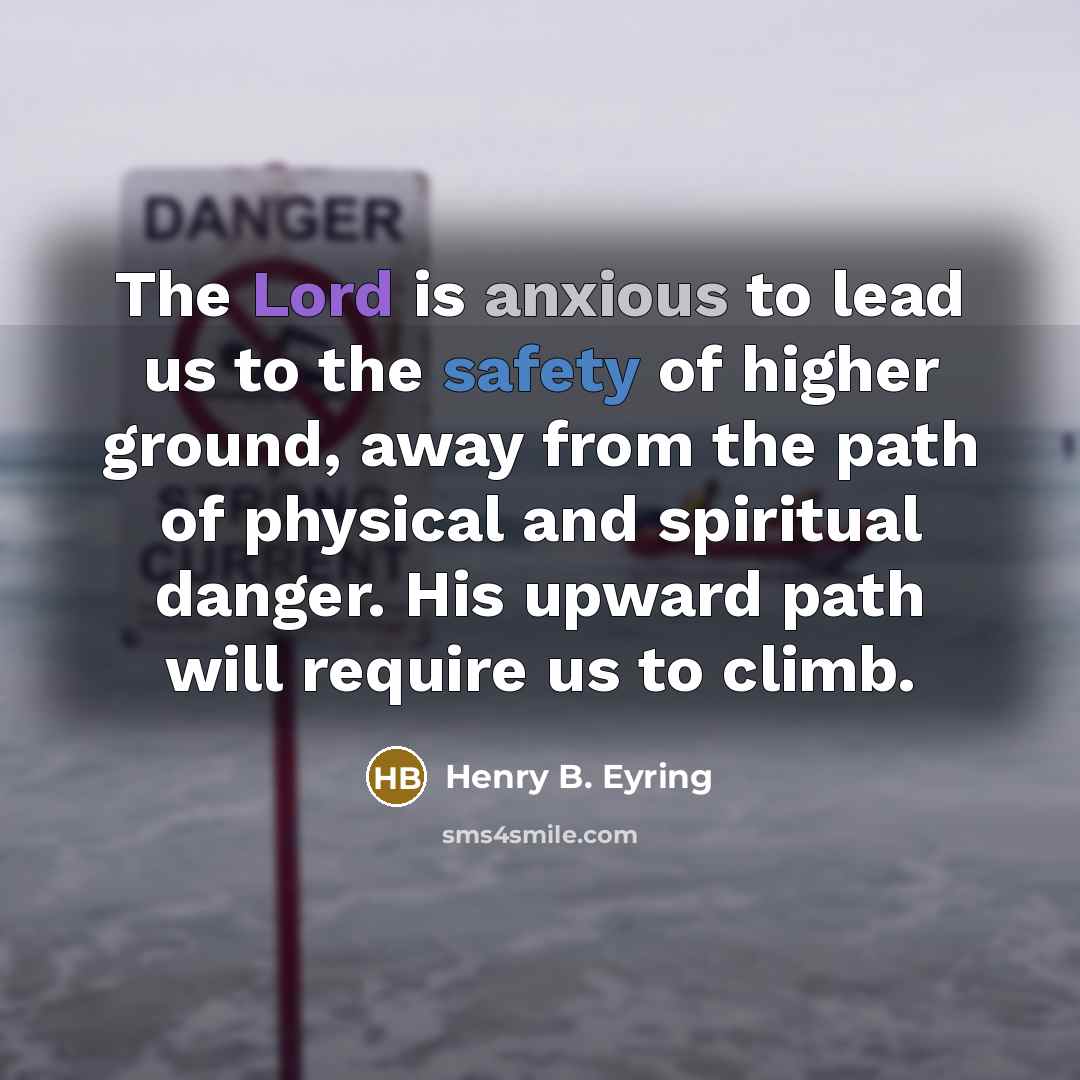 “The Lord is anxious to lead us to the safety…” quote by Henry B. Eyring