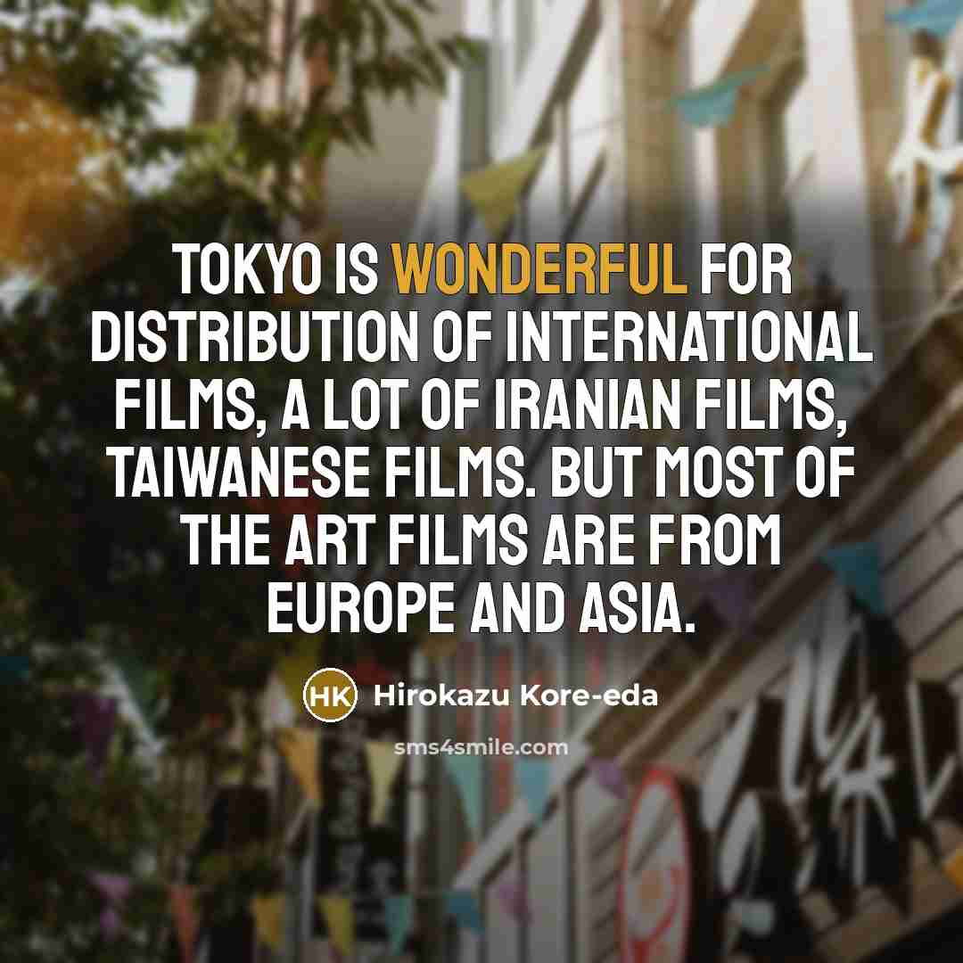“Tokyo is wonderful for distribution of international films, a lot…” quote by Hirokazu Kore-eda