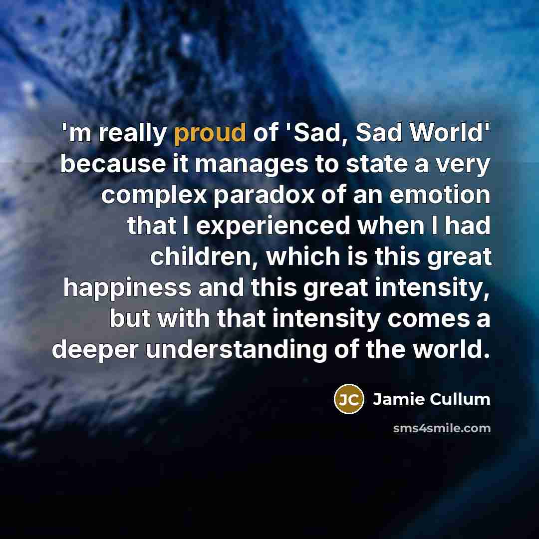 “'m really proud of 'Sad, Sad World' because it manages…” quote by Jamie Cullum
