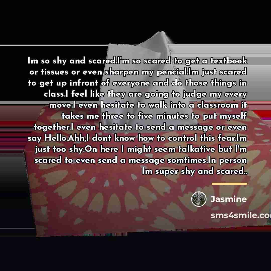 “Im so shy and scared.I'm so scared to get a…” quote by Jasmine