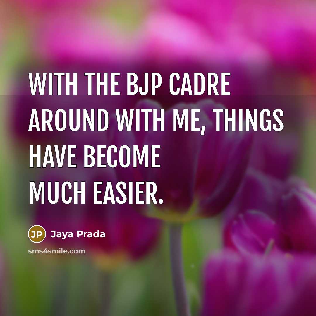 “With the BJP cadre around with me, things have become…” quote by Jaya Prada