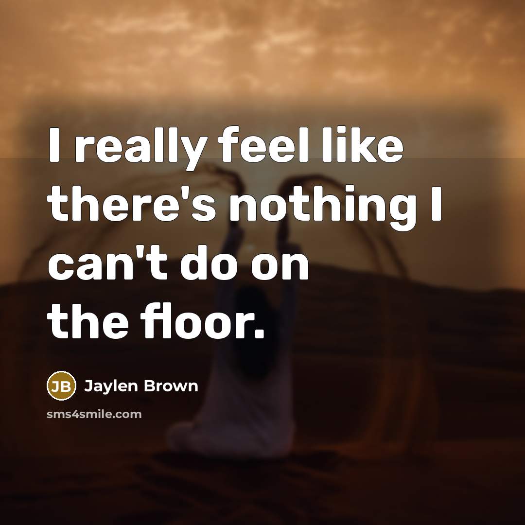 “I really feel like there's nothing I can't do on…” quote by Jaylen Brown
