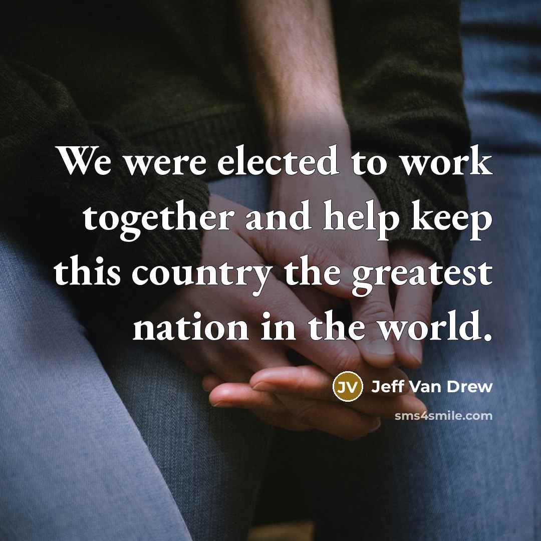 “We were elected to work together and help keep this…” quote by Jeff Van Drew