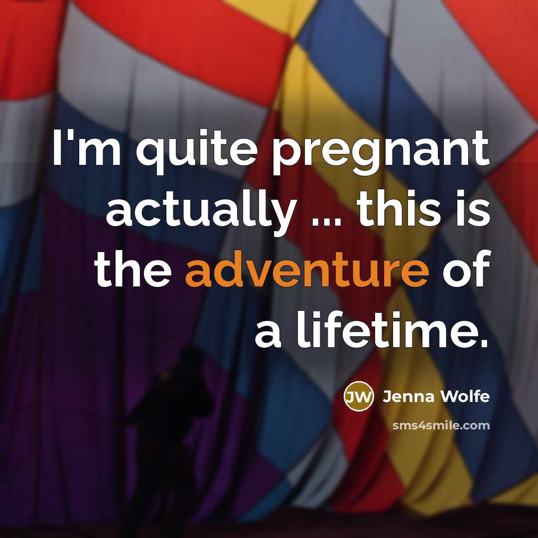 “I'm quite pregnant actually ... this is the adventure of…” quote by Jenna Wolfe