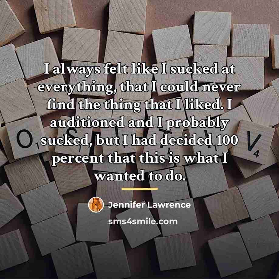 “I always felt like I sucked at everything, that I…” quote by Jennifer Lawrence